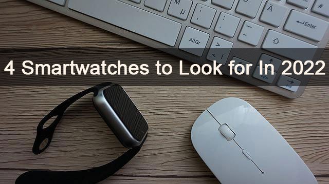 Four Smartwatches to Look for In 2022