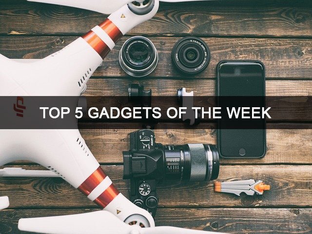 Top 5 Gadgets of The Week