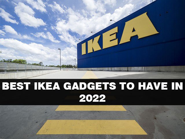 Best IKEA Gadgets To Have In 2022